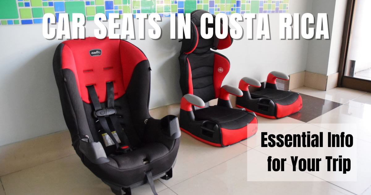 Car Seats In Costa Rica Two Weeks, What Weight Can A Convertible Car Seat Hold In Costa Rica